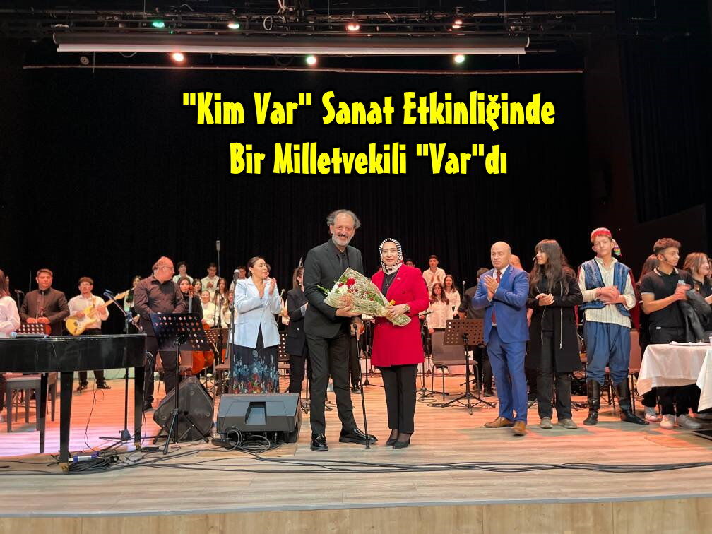 "Kim Var" Sanat Etkinliğinde Bir Milletvekili Vardı