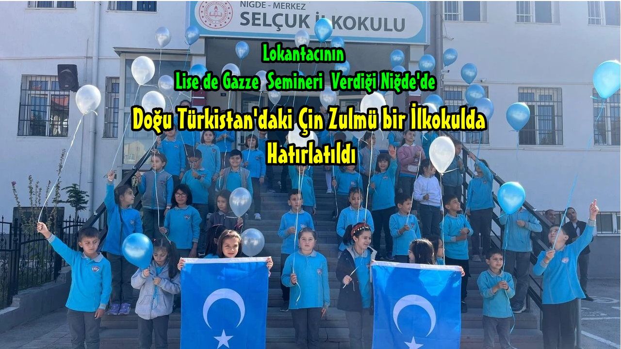 Nihayet...  Doğu Türkistan Zülmü Niğde'de Bir İlkokul Tarafından Görüldü