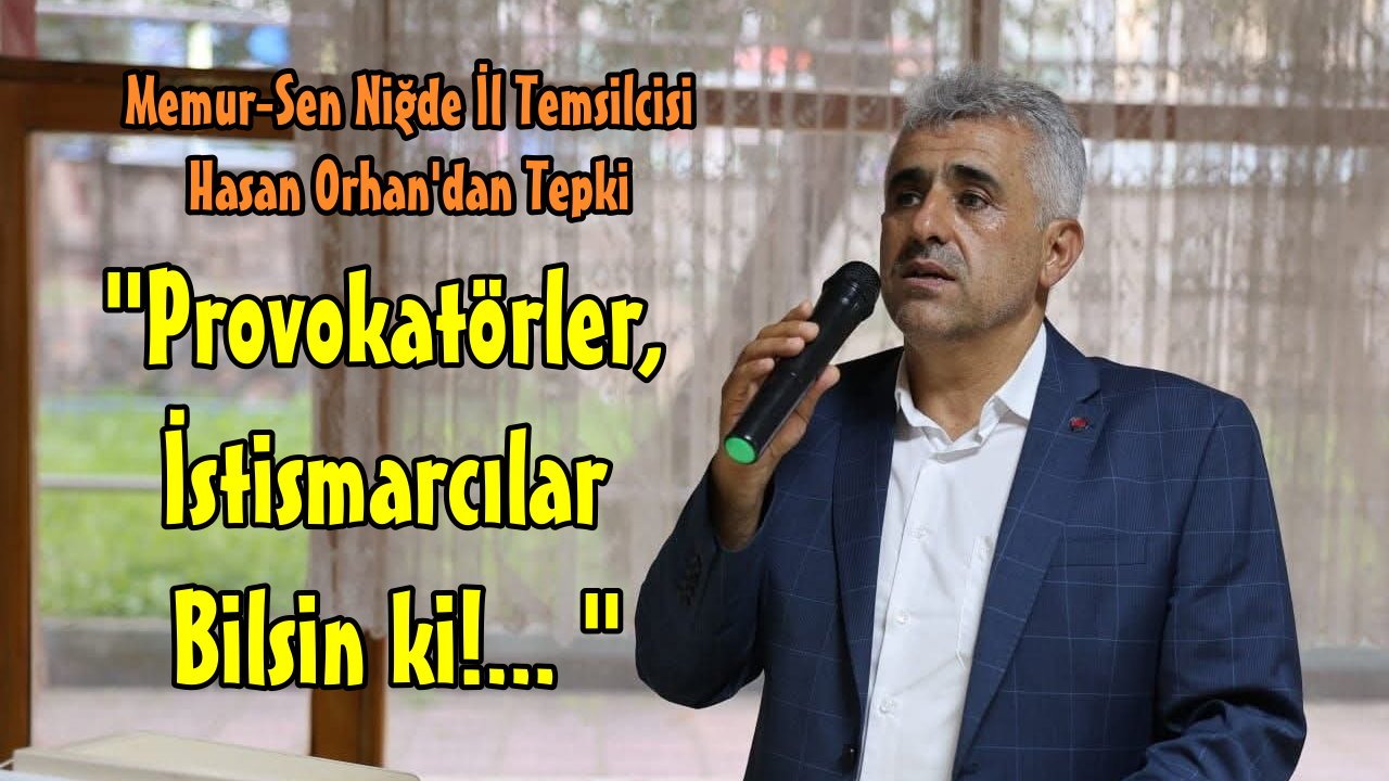 Memur Sen Niğde İl Temsilcisi Hasan Orhan'dan Sert Tepki