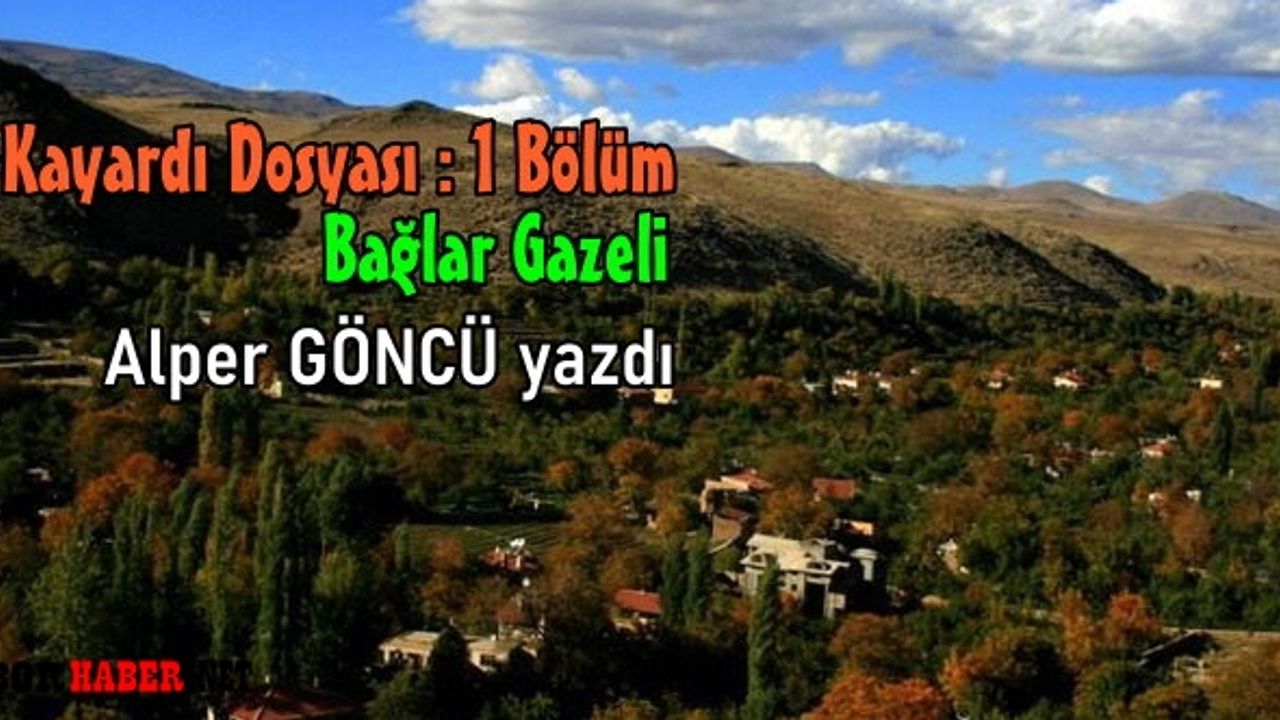 Kayardı Dosyası : 1. Bölüm - Bağlar Gazeli