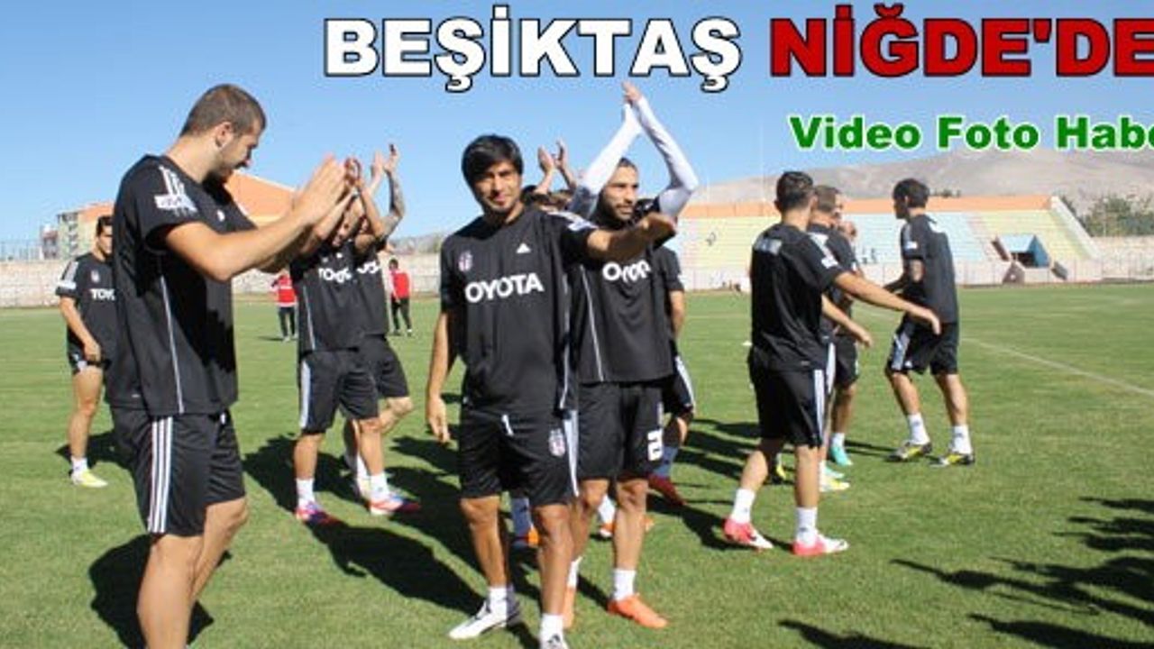 Beşiktaş, Niğde'de Coşkuyla Karşılandı  
