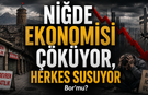 Niğde Ekonomisi Çöküyor, Herkes Susuyor