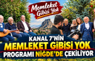 Kanal 7’nin “Memleket Gibisi Yok” Programı Niğde’de Çekiliyor