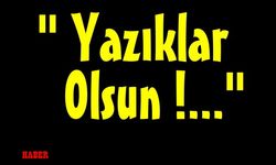 Yazıklar Olsun!... Ayrıntısı da tehlikeli...