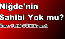 Niğde’nin Sahibi Yok mu?