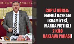 Gürer: “Emekli Bayram İkramiyesi, Marka Fıstıklı 2 Kilo Baklava Parası”