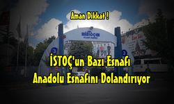 İSTOÇ'da Bazı Esnaflar Anadolu Esnafını Dolandırdı