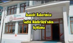 Asarsör Haberimize Sağlık Müdürlüğünden Açıklama