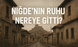 Niğde’nin Ruhu Nereye Gitti?