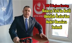 BBP İl Başkanı Karataş; Vatan Haininden Hizmet Beklemek Hangi Aklın Ürünü