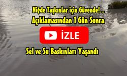 Niğde Taşkınlara Karşı Daha Güvende” Açıklamasının Ardından Kentte Sel Manzaraları