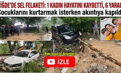 Niğde’de Sel Felaketi: 1 Kişi Hayatını Kaybetti