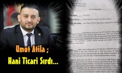 Umut Atila ; Hani Ticari Sırdı?