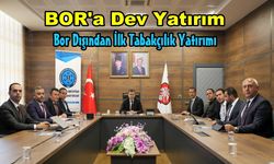 Bor İlçesine  240 Milyon Dolarlık Stratejik Yatırım