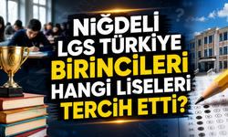 Niğde'den LGS Türkiye Birincileri Hangi Liseleri Tercih Etti?