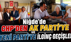 Niğde'de CHP’den Ak Parti’ye ve YENİ Parti’ye İlginç Geçişler
