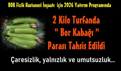 Bor Fizik Tedavi Hastanesi İnşaatı için 2026 yılında 2 bin lira ödenek ayrıldı