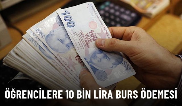 Öğrencilere 10 bin lira burs ödemesi!