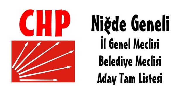 CHP  Niğde Geneli Belediye, İl Genel Meclis ve Belde Adayları