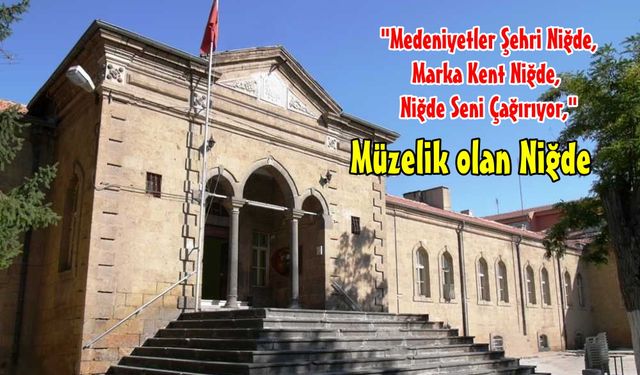 Niğde'de bir kurum daha "Müzelik" oldu