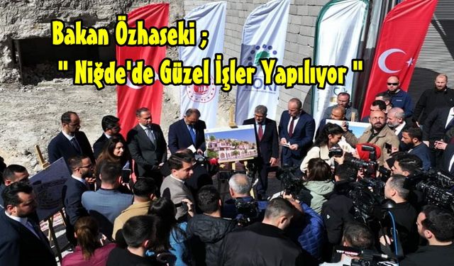 Bakan Özhaseki’den Niğde Belediyesine Övgü