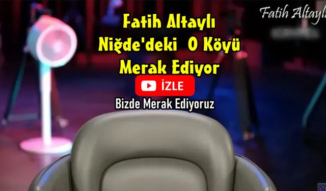 Fatih Altaylı Niğde'deki "DEM" Hassasiyetli O Köyü ve Tutumunu Merak Ediyor