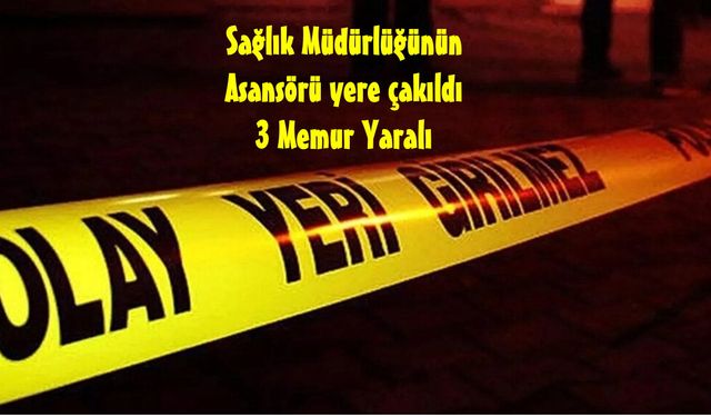 Niğde Sağlık Müdürlüğünün Asansörü Koptu ; 3 Kişi Yaralandı