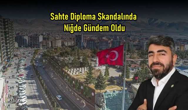 Sahte Diploma Skandalında Niğde Gündem Oldu
