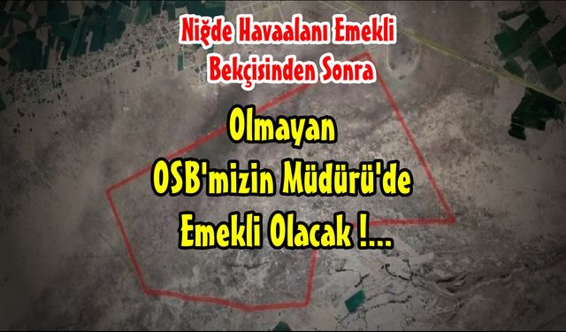 Bor Tarıma Dayalı Besi OSB ortada yok… Ama 5 yıldır müdürü var.