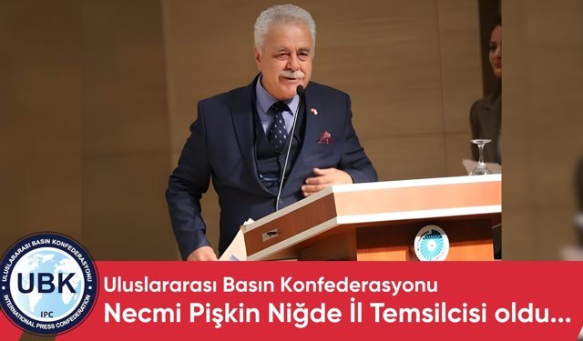 Uluslararası Basın Konfederasyonu Niğde Temsilcisi Necmi Pişkin Oldu