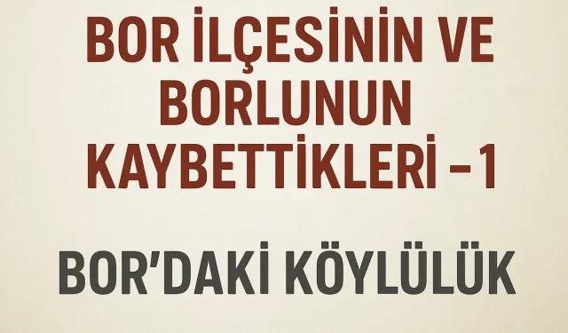 Bor İlçesinin ve Borlunun Kaybettikleri – 1
