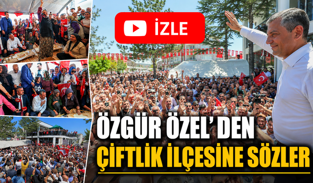 Özgür Özel Çiftlik'den Seslendi; Bütün Türkiye'yi Mücadele Çağırıyorum