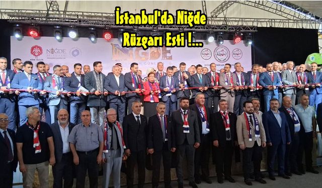 Niğde Tanıtım Günleri İstanbul'da Başladı ; 4 Gün Boyunca "Niğde Rüzgarı" Esecek