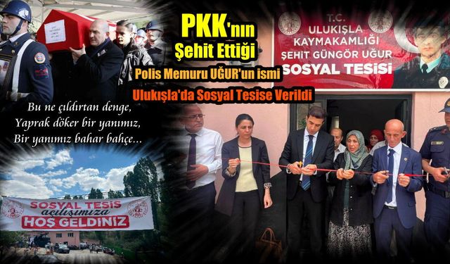 PKK’lıların Şehit Ettiği Polis Memuru Uğur’un İsmi Ulukışla'da Sosyal Tesise Verildi