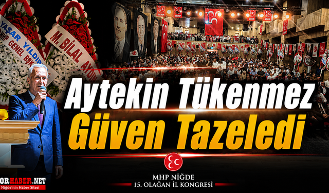 MHP Niğde’de Güven Tazeledi: Tükenmez Yeniden Başkan