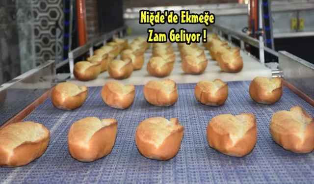 Niğde’de ekmeğe yeni zam geliyor