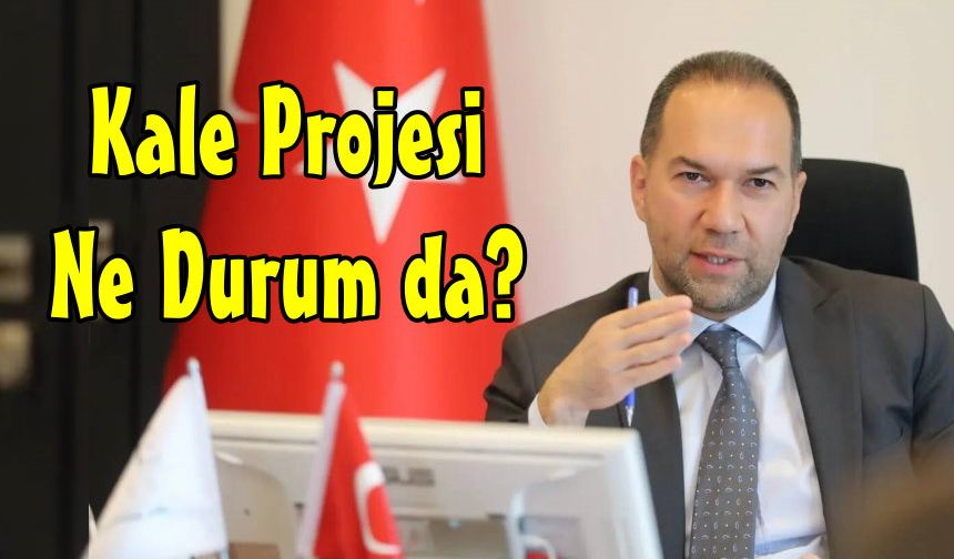 Kale Projesi Ne Durum da… Başkan Özdemir Açıkladı