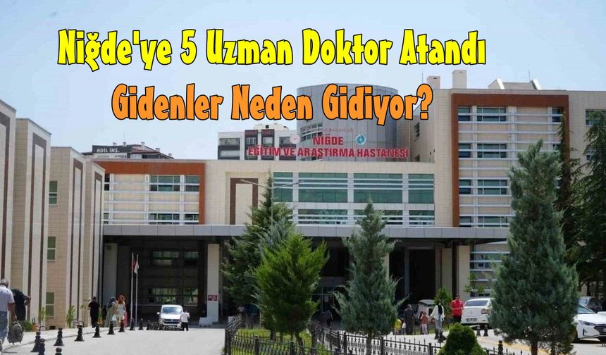 Niğde'ye 5 Uzman Doktor daha atandı. Peki gidenler!