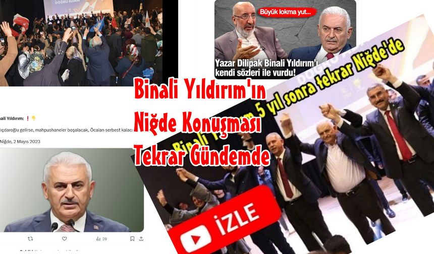 Binali Yıldırım'ın Niğde Konuşması Tekrar Gündem de