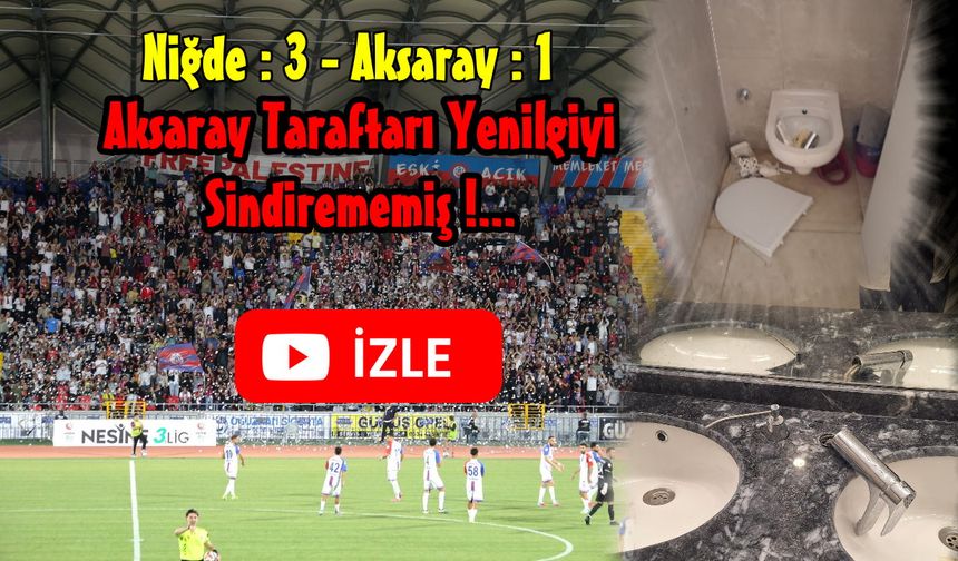 Ziraat Türkiye Kupası;  Niğde 3 - Aksaray  1