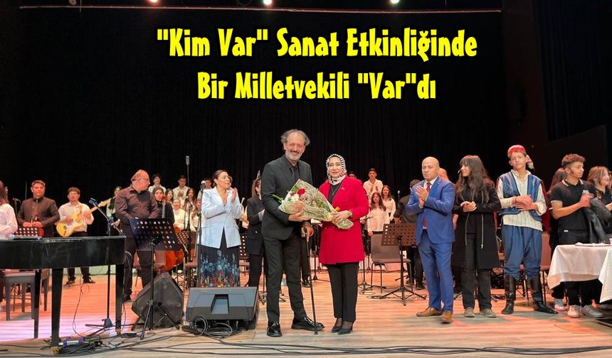 "Kim Var" Sanat Etkinliğinde Bir Milletvekili Vardı