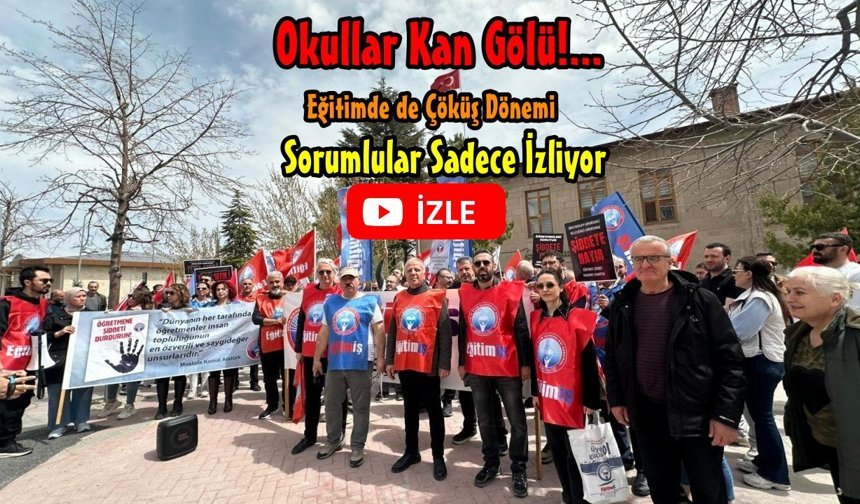 Eğitim-İş Niğde: “Okullar Kan Gölüne Dönüyor, Sorumlular İzliyor!”