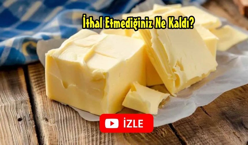 Erhan Adem; İtalya'dan sonra Hollanda'dan Tereyağı İthal Ediyoruz.