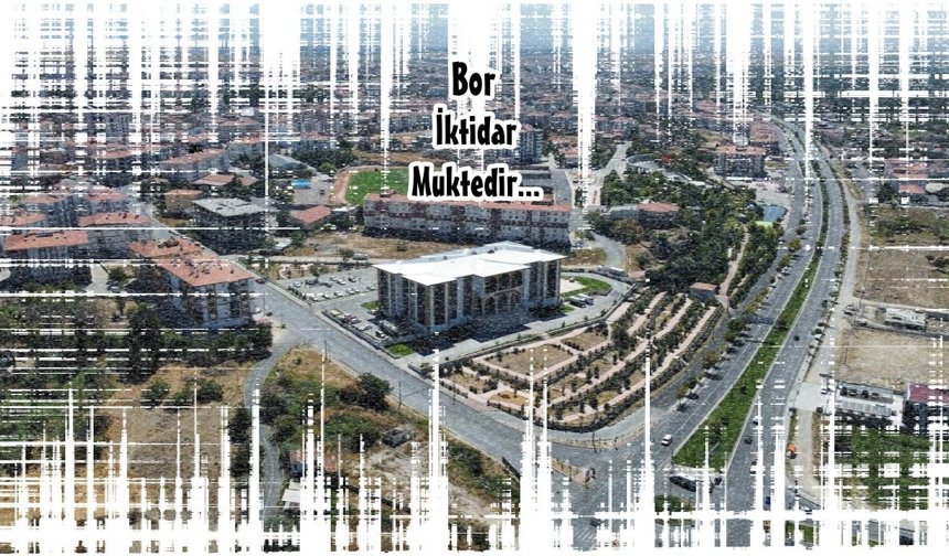 Bor’da iktidar olmak ile muktedir olmanın farkı