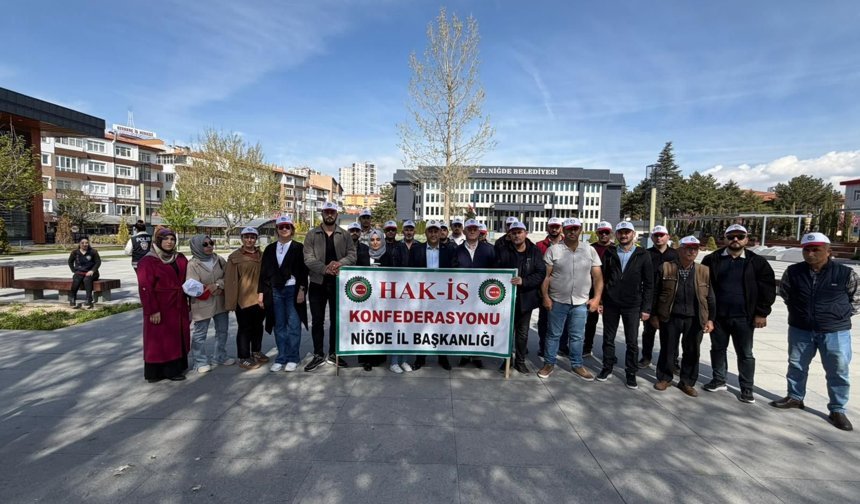 HAK-İŞ Niğde’den 1 Mayıs Mesajı: “Emeğin Hakkı İçin Alanlardayız”