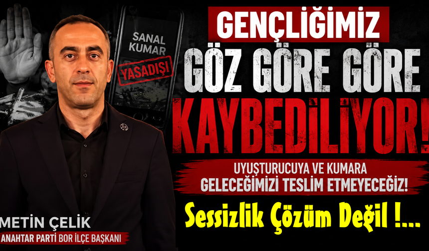 Anahtar Parti Bor ; “Gençliğimiz Göz Göre Göre Kaybediliyor”