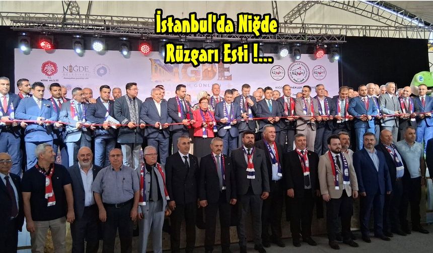 Niğde Tanıtım Günleri İstanbul'da Başladı ; 4 Gün Boyunca "Niğde Rüzgarı" Esecek