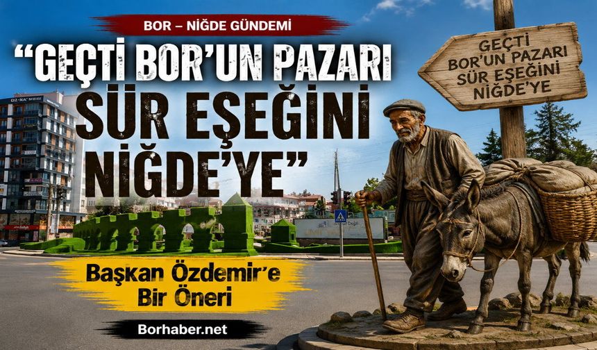 Mevcut Koşullar Tamda Böyle; “Geçti Bor’un Pazarı”