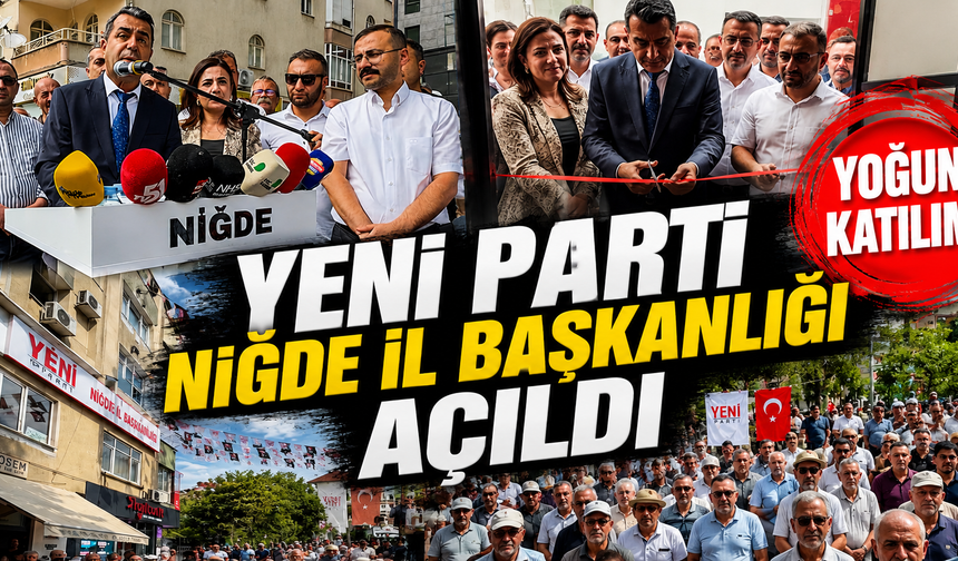 Yeni Parti Niğde İl Başkanlığı düzenlenen törenle açıldı