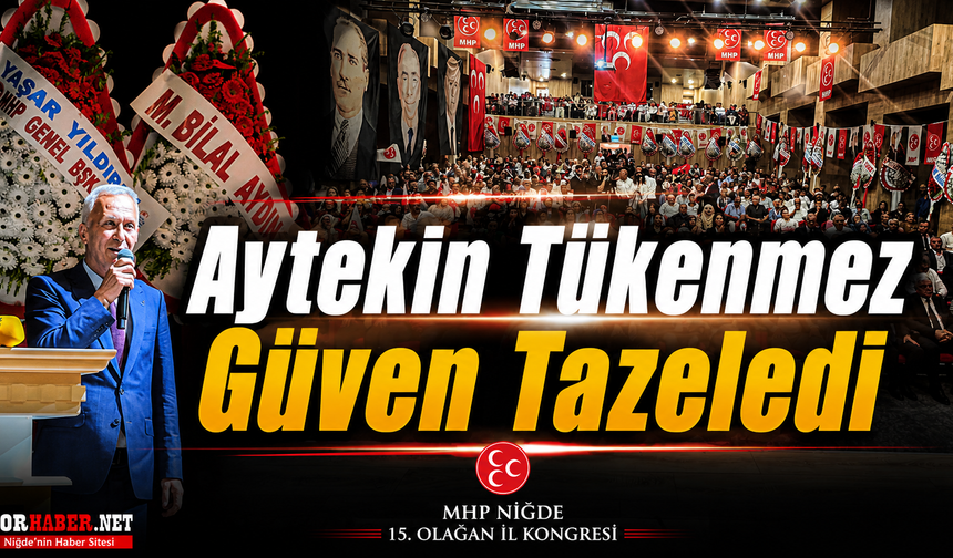 MHP Niğde’de Güven Tazeledi: Tükenmez Yeniden Başkan